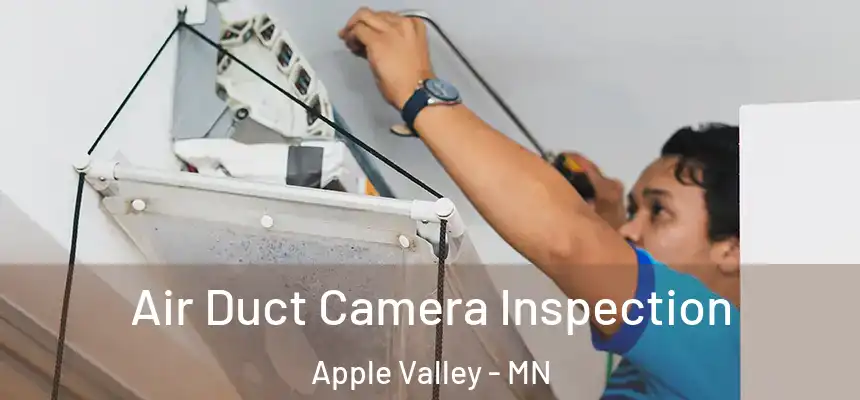 Air Duct Camera Inspection Apple Valley - MN