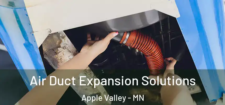 Air Duct Expansion Solutions Apple Valley - MN