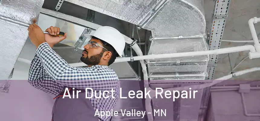 Air Duct Leak Repair Apple Valley - MN