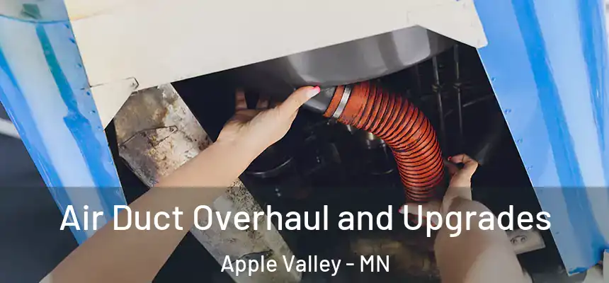 Air Duct Overhaul and Upgrades Apple Valley - MN