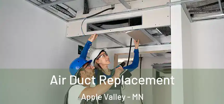 Air Duct Replacement Apple Valley - MN
