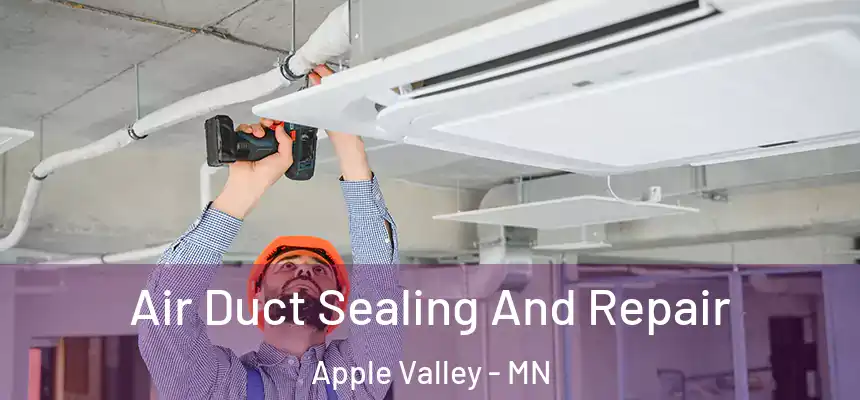 Air Duct Sealing And Repair Apple Valley - MN