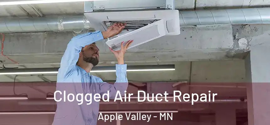 Clogged Air Duct Repair Apple Valley - MN