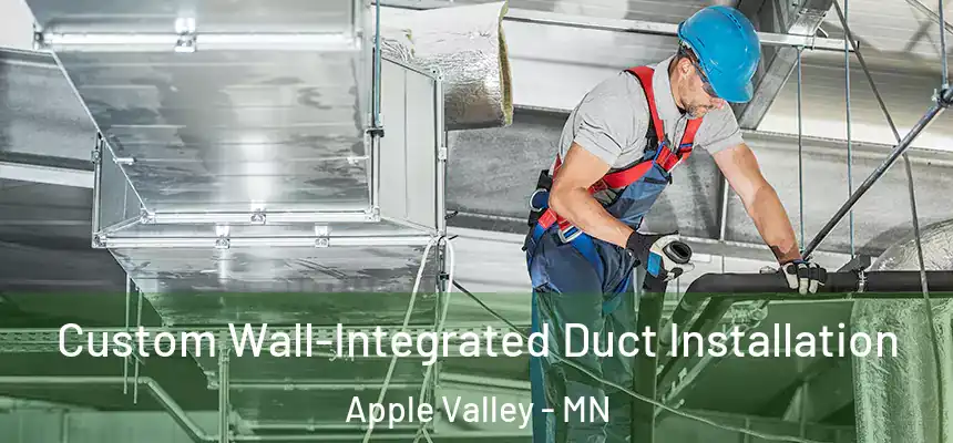 Custom Wall-Integrated Duct Installation Apple Valley - MN