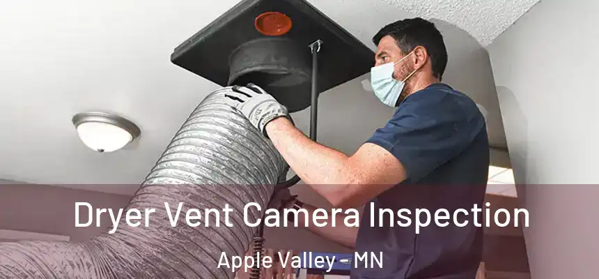 Dryer Vent Camera Inspection Apple Valley - MN