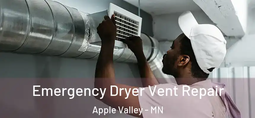 Emergency Dryer Vent Repair Apple Valley - MN