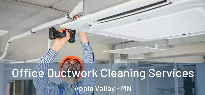 Office Ductwork Cleaning Services Apple Valley - MN