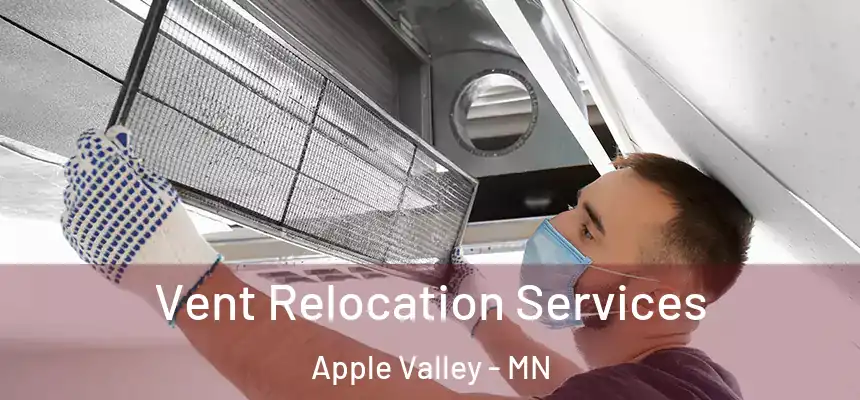 Vent Relocation Services Apple Valley - MN