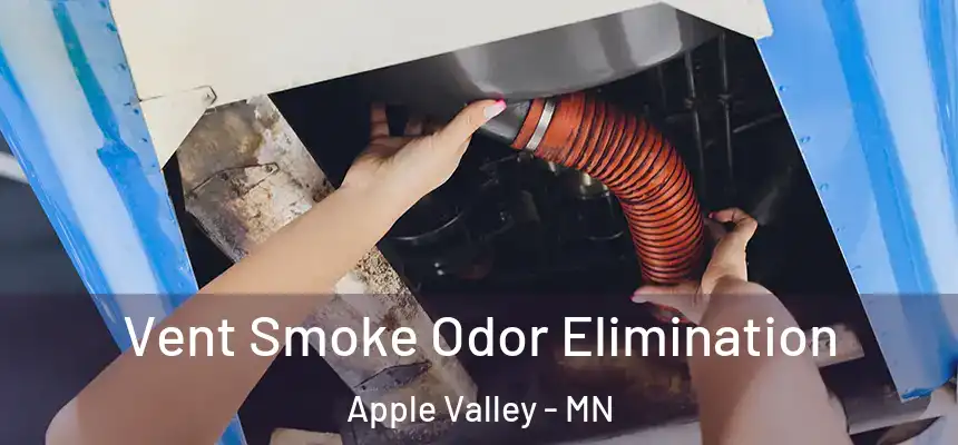 Vent Smoke Odor Elimination Apple Valley - MN