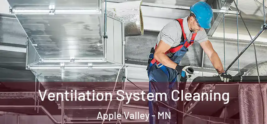 Ventilation System Cleaning Apple Valley - MN
